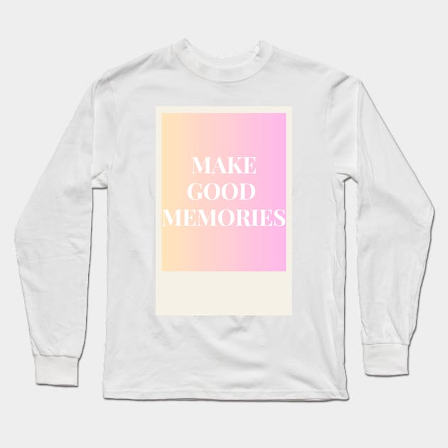 Make good memories pink Long Sleeve T-Shirt by anrockhi